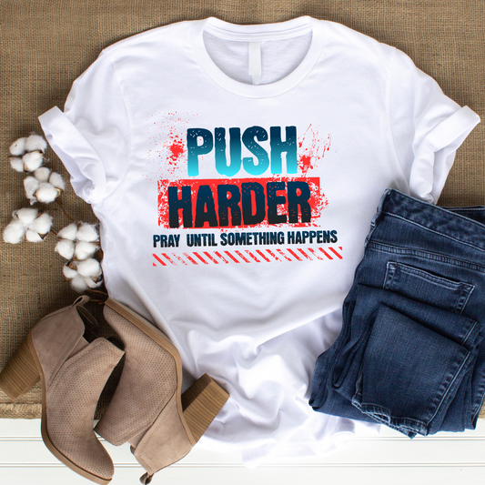 PUSH Christian T-Shirt - Pray Until Something Happens Faith Apparel