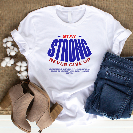 Stay Strong - Resilience Christian T-Shirt for Enduring Faith