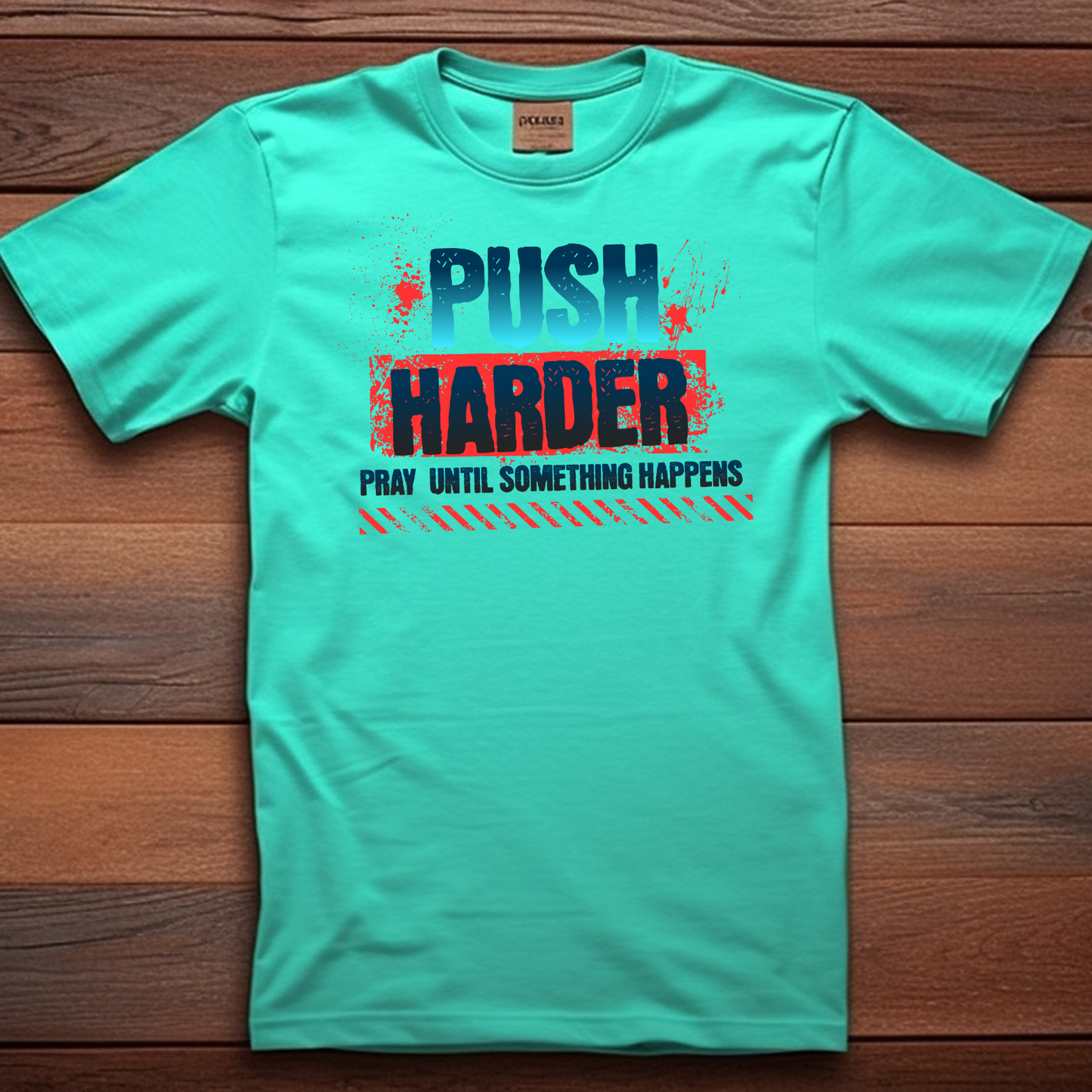 PUSH Christian T-Shirt - Pray Until Something Happens Faith Apparel