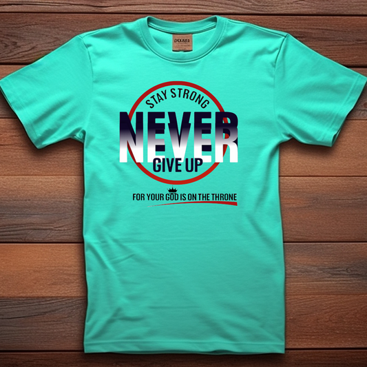 Never Give Up - Christian T-Shirt, Inspirational Apparel