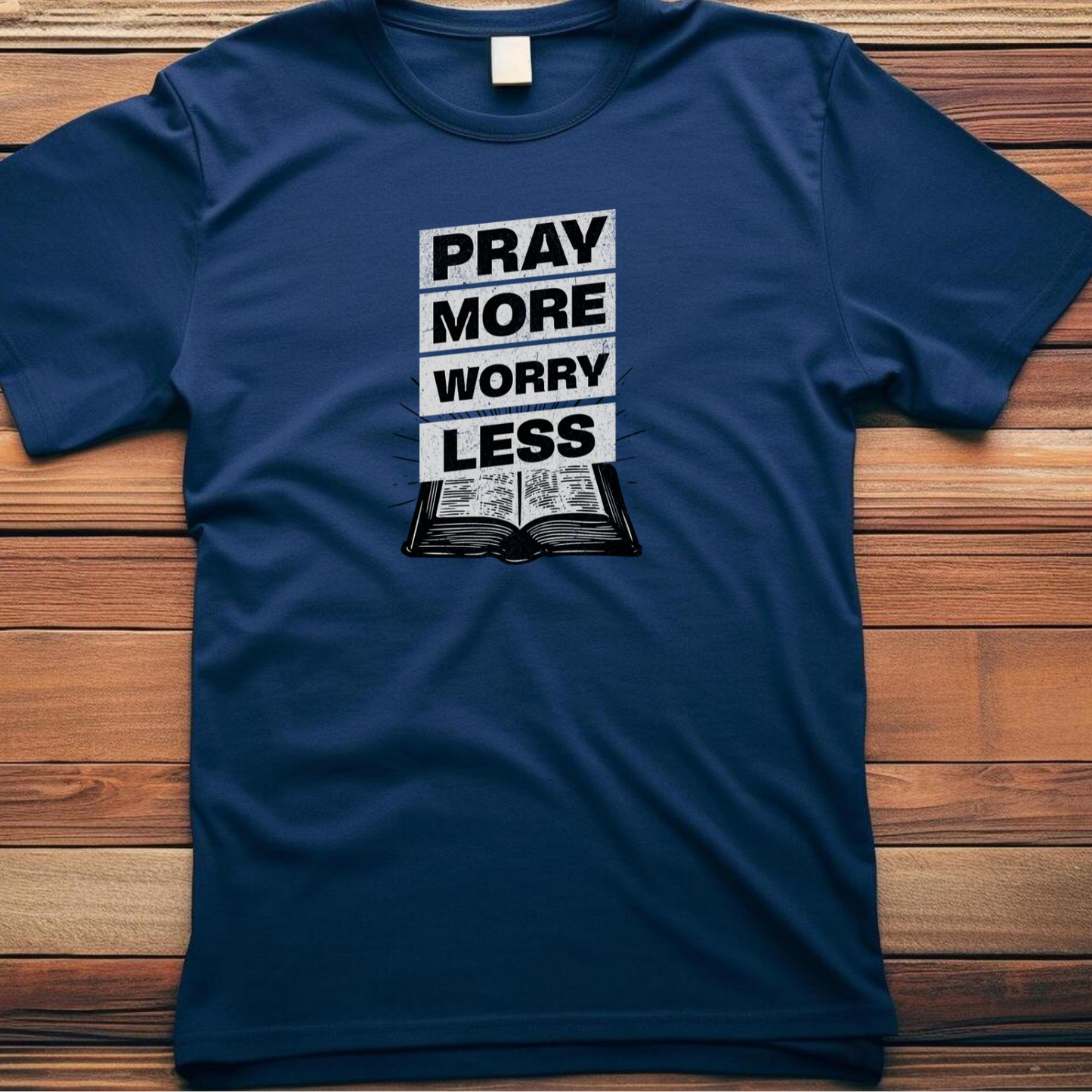 Pray More Worry Less - Ultimate Peace Christian T-Shirt for Anxiety Freedom