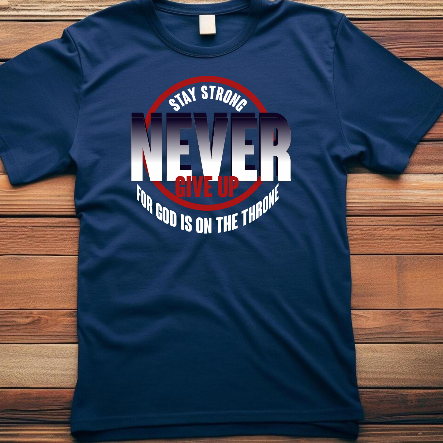 Never Give Up - Christian T-Shirt, Inspirational Apparel