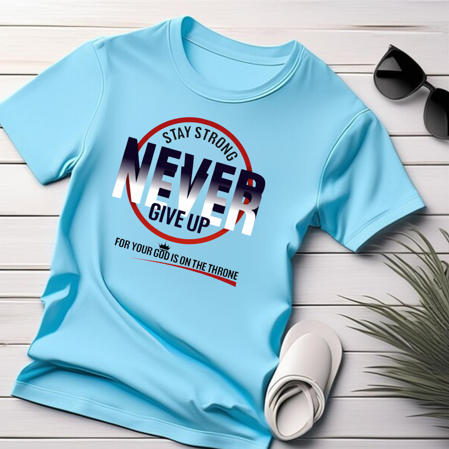 Never Give Up - Christian T-Shirt, Inspirational Apparel