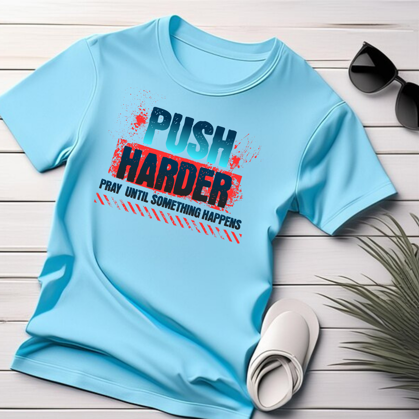 PUSH Christian T-Shirt - Pray Until Something Happens Faith Apparel