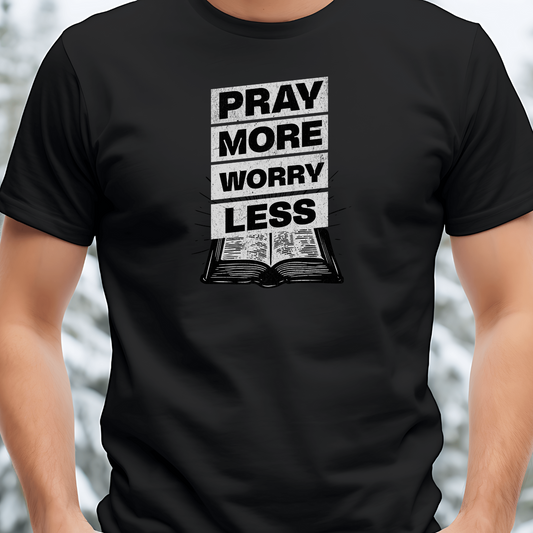 Pray More Worry Less - Ultimate Peace Christian T-Shirt for Anxiety Freedom