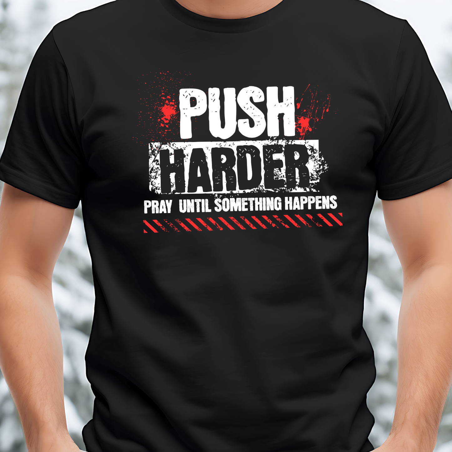 PUSH Christian T-Shirt - Pray Until Something Happens Faith Apparel