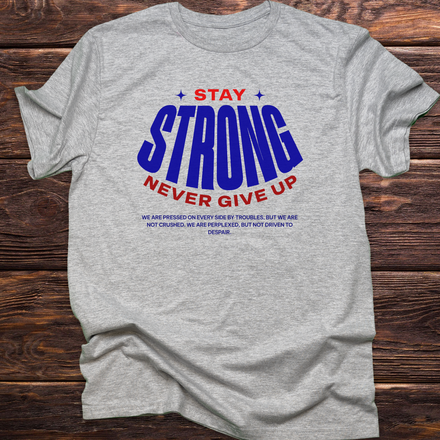Stay Strong - Resilience Christian T-Shirt for Enduring Faith