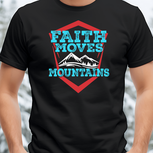 Faith Moves Mountains - Ultimate Miracle Christian T-Shirt for Mountain Movers