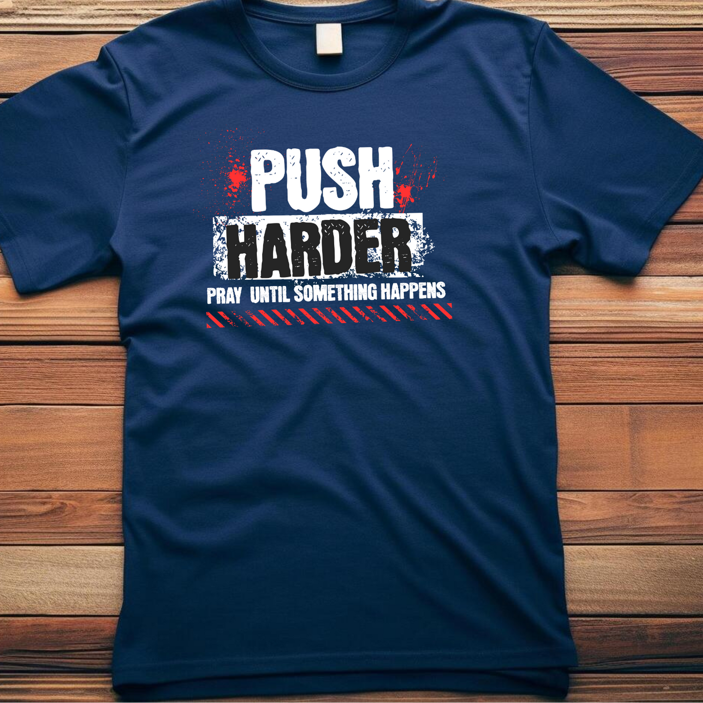 PUSH Christian T-Shirt - Pray Until Something Happens Faith Apparel