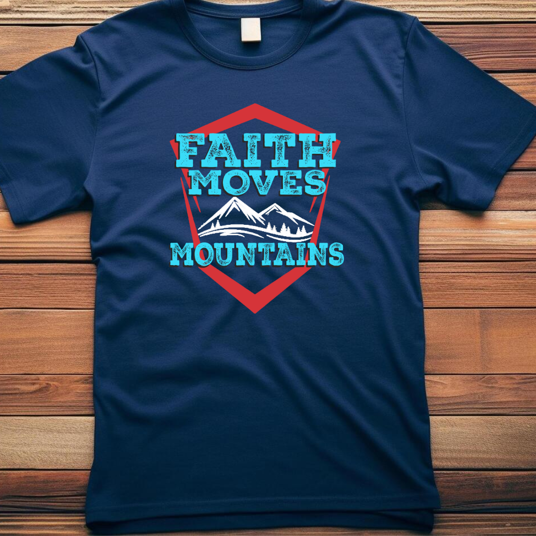 Faith Moves Mountains - Ultimate Miracle Christian T-Shirt for Mountain Movers